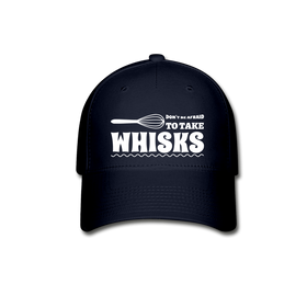 Don't be Afraid to Take Whisks Baseball Cap