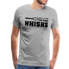 Don't be Afraid to Take Whisks Men's Premium T-Shirt - heather gray