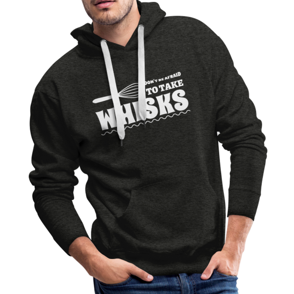 Don't be Afraid to Take Whisks Funny Men’s Premium Hoodie - charcoal gray