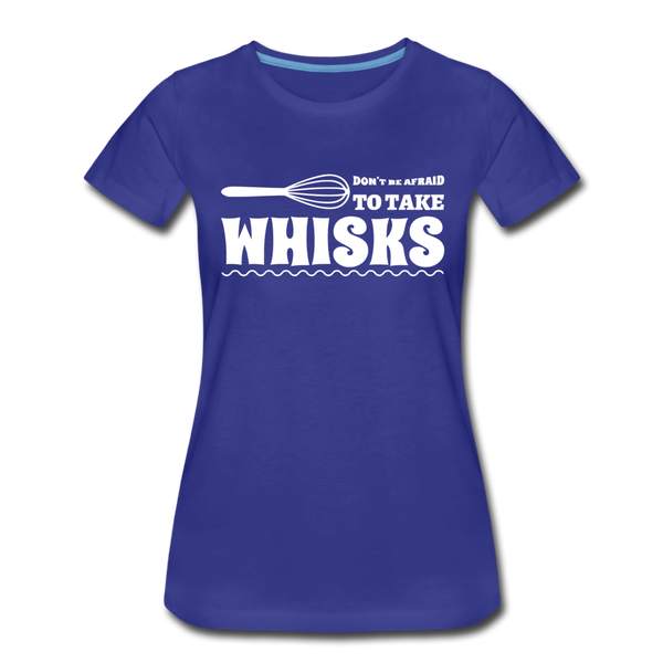 Don't be Afraid to Take Whisks Women’s Premium T-Shirt - royal blue