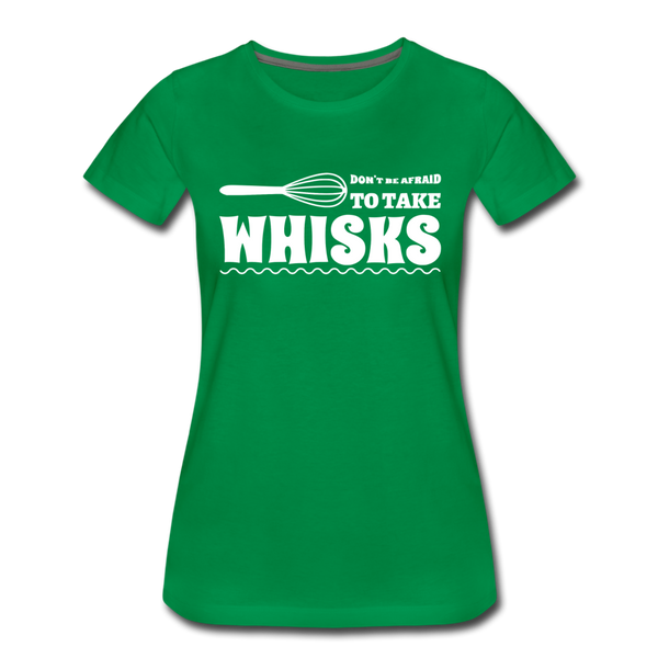 Don't be Afraid to Take Whisks Women’s Premium T-Shirt - kelly green