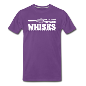 Don't be Afraid to Take Whisks Men's Premium T-Shirt