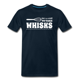 Don't be Afraid to Take Whisks Men's Premium T-Shirt