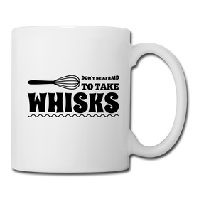 Don't be Afraid to Take Whisks Funny Coffee/Tea Mug