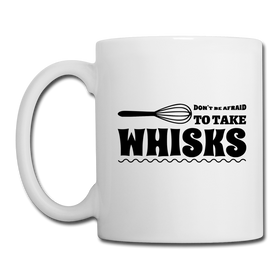 Don't be Afraid to Take Whisks Funny Coffee/Tea Mug