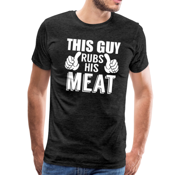 This Guy Rubs His Meat Funny BBQ Men's Premium T-Shirt - charcoal gray