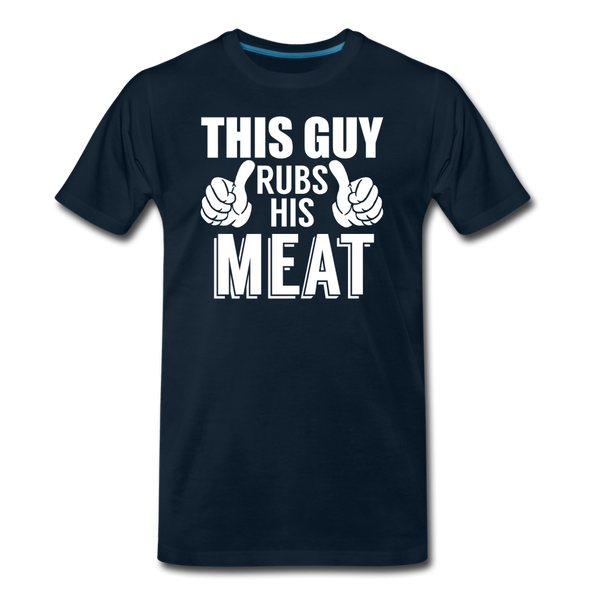 This Guy Rubs His Meat Funny BBQ Men's Premium T-Shirt - deep navy