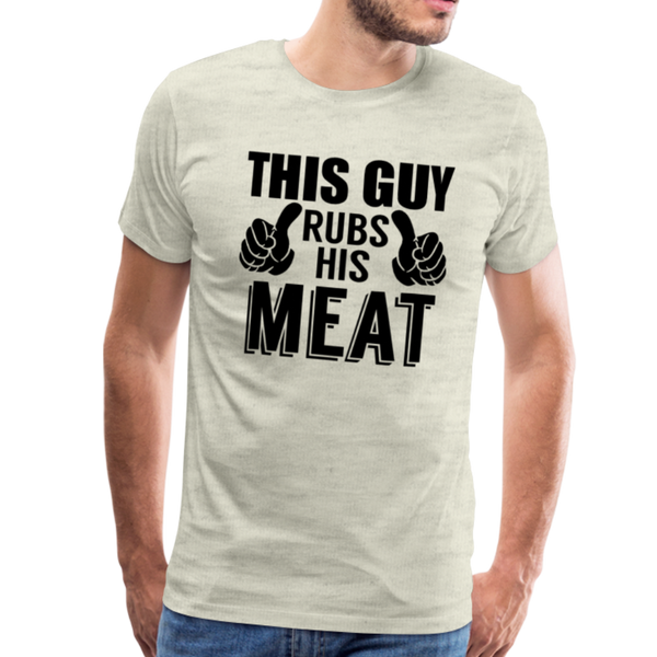 This Guy Rubs His Meat Funny BBQ Men's Premium T-Shirt - heather oatmeal
