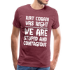 Stupid and Contagious Men's Premium T-Shirt - heather burgundy