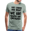 Kurt Cobain Was Right We are Stupid And Contagious Men's Premium T-Shirt