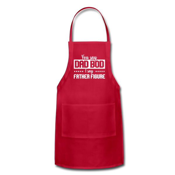 You Say Dad Bod I Say Father Figure Funny Fathers Day Adjustable Apron - red