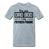 You Say Dad Bod I Say Father Figure Funny Fathers Day Men's Premium T-Shirt - heather ice blue
