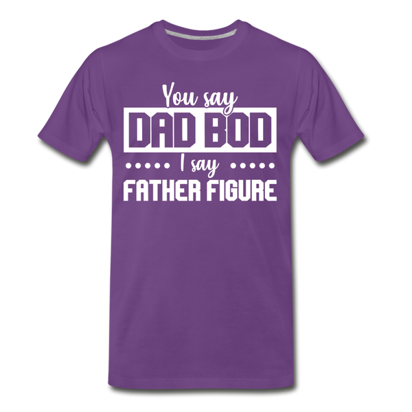 You Say Dad Bod I Say Father Figure Funny Fathers Day Men's Premium T-Shirt - purple