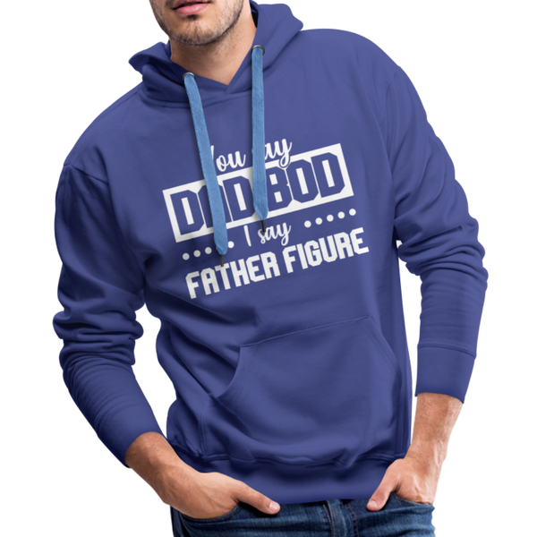You Say Dad Bod I Say Father Figure Funny Fathers Day Men’s Premium Hoodie - royalblue