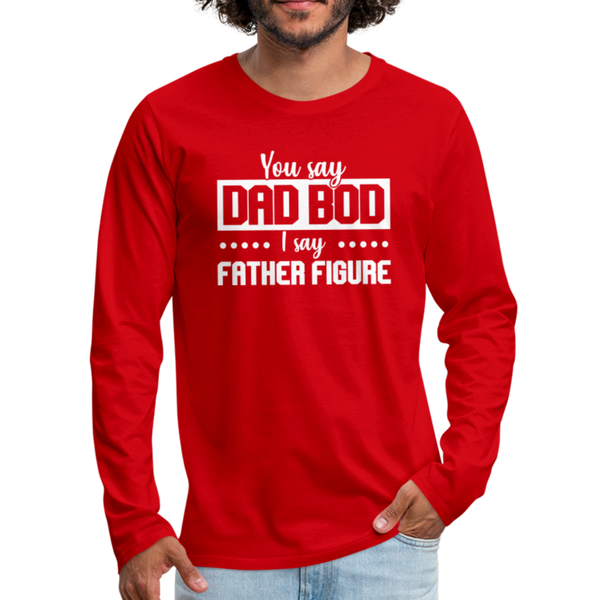 You Say Dad Bod I Say Father Figure Funny Fathers Day Men's Premium Long Sleeve T-Shirt - red