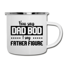 You Say Dad Bod I Say Father Figure Funny Fathers Day Camper Mug