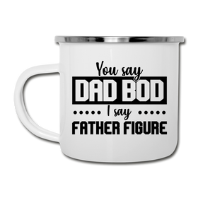 You Say Dad Bod I Say Father Figure Funny Fathers Day Camper Mug