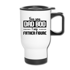 You Say Dad Bod I Say Father Figure Funny Fathers Day Travel Mug