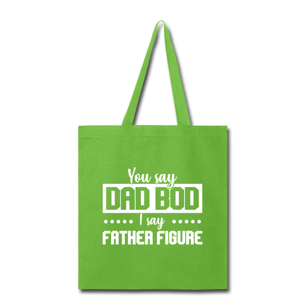 You Say Dad Bod I Say Father Figure Funny Fathers Day Tote Bag - lime green