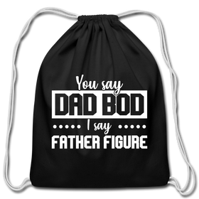 You Say Dad Bod I Say Father Figure Funny Fathers Day Cotton Drawstring Bag