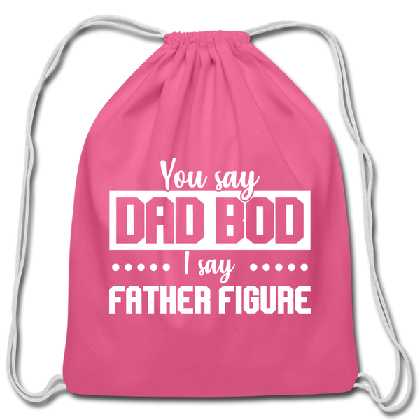 You Say Dad Bod I Say Father Figure Funny Fathers Day Cotton Drawstring Bag - pink