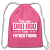 You Say Dad Bod I Say Father Figure Funny Fathers Day Cotton Drawstring Bag