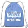 You Say Dad Bod I Say Father Figure Funny Fathers Day Cotton Drawstring Bag - carolina blue