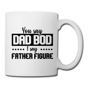 You Say Dad Bod I Say Father Figure Funny Fathers Day Coffee/Tea Mug