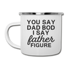 You Say Dad Bod I Say Father Figure Funny Fathers Day Camper Mug