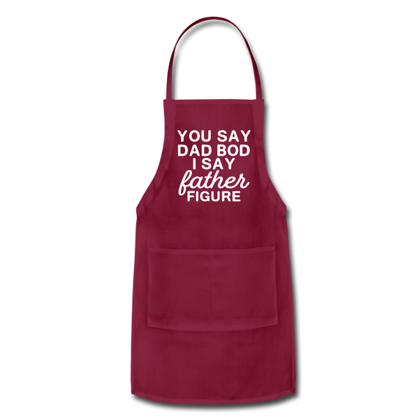 You Say Dad Bod I Say Father Figure Funny Fathers Day Adjustable Apron - burgundy
