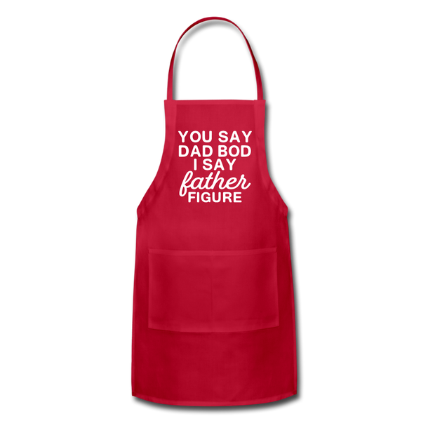You Say Dad Bod I Say Father Figure Funny Fathers Day Adjustable Apron - red