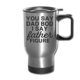 You Say Dad Bod I Say Father Figure Funny Fathers Day Travel Mug