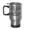 You Say Dad Bod I Say Father Figure Funny Fathers Day Travel Mug