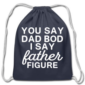 You Say Dad Bod I Say Father Figure Funny Fathers Day Cotton Drawstring Bag