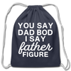 You Say Dad Bod I Say Father Figure Funny Fathers Day Cotton Drawstring Bag