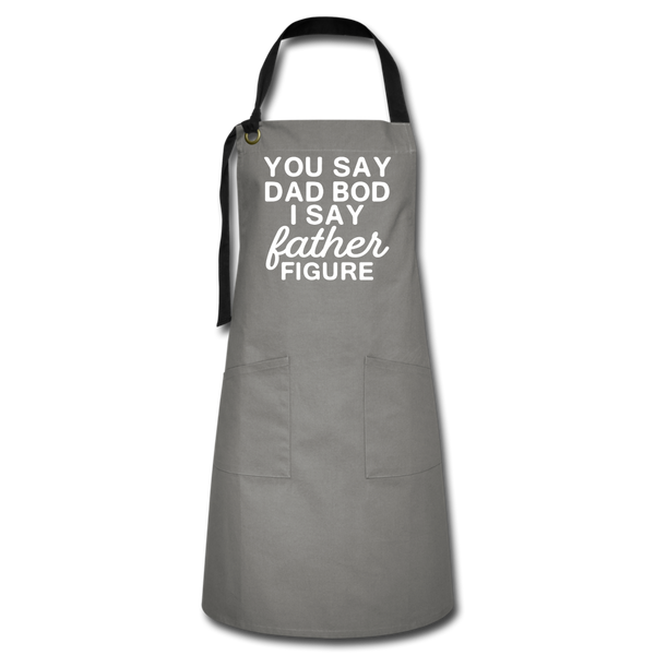 You Say Dad Bod I Say Father Figure Funny Fathers Day Artisan Apron - gray/black