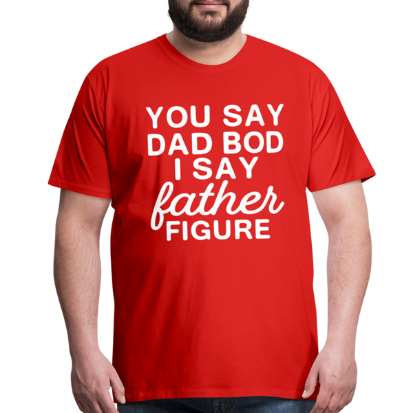 You Say Dad Bod I Say Father Figure Funny Fathers Day Men's Premium T-Shirt - red