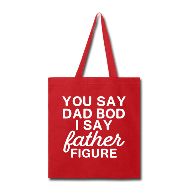 You Say Dad Bod I Say Father Figure Funny Fathers Day Tote Bag - red