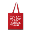 You Say Dad Bod I Say Father Figure Funny Fathers Day Tote Bag