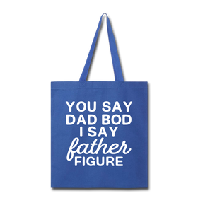 You Say Dad Bod I Say Father Figure Funny Fathers Day Tote Bag