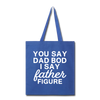 You Say Dad Bod I Say Father Figure Funny Fathers Day Tote Bag