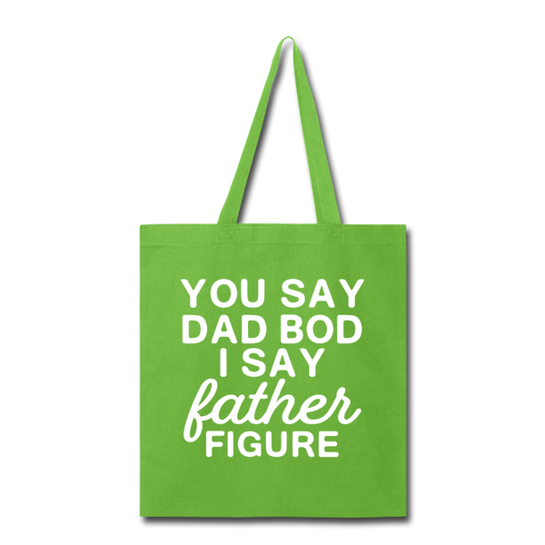 You Say Dad Bod I Say Father Figure Funny Fathers Day Tote Bag - lime green