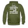 I Told a Chemistry Joke There was No Reacton Science Joke Men’s Premium Hoodie - olive green