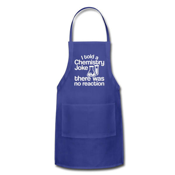 I Told a Chemistry Joke There was No Reacton Science Joke Adjustable Apron - royal blue