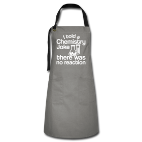 I Told a Chemistry Joke There was No Reaction Science Joke Artisan Apron