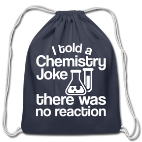 I Told a Chemistry Joke There was No Reaction Science Joke Cotton Drawstring Bag