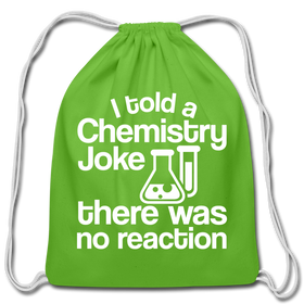 I Told a Chemistry Joke There was No Reaction Science Joke Cotton Drawstring Bag