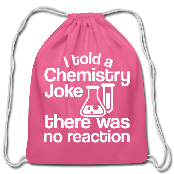 I Told a Chemistry Joke There was No Reacton Science Joke Cotton Drawstring Bag - pink