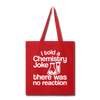 I Told a Chemistry Joke There was No Reacton Science Joke Tote Bag - red