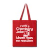 I Told a Chemistry Joke There was No Reaction Science Joke Tote Bag